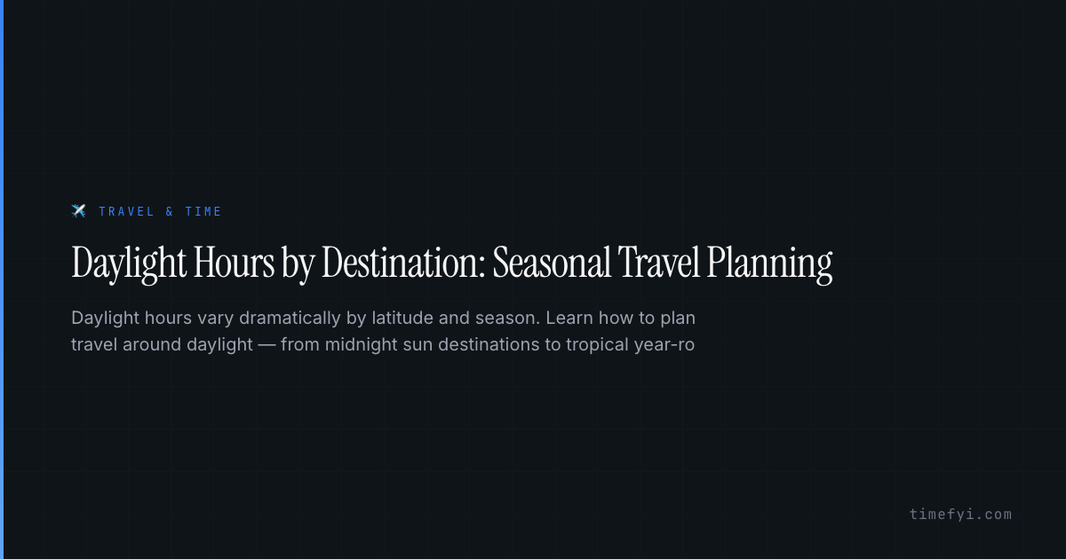 Daylight Hours by Destination: Seasonal Travel Planning — Travel & Time ...